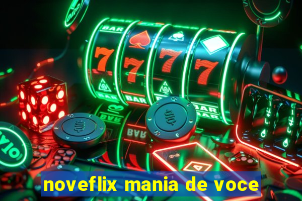 noveflix mania de voce